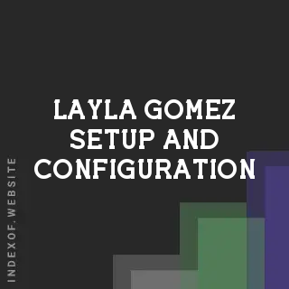 Layla Gomez Setup and Configuration | Indexof