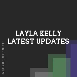 Layla Kelly Latest Updates | Indexof