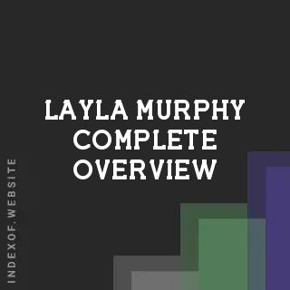 Layla Murphy Complete Overview | Indexof