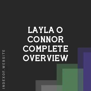 Layla O Connor Complete Overview | Indexof
