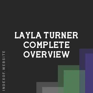 Layla Turner Complete Overview | Indexof