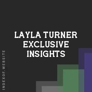 Layla Turner Exclusive Insights | Indexof