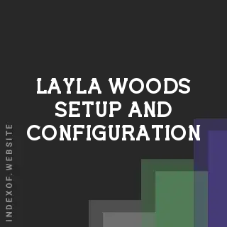 Layla Woods Setup and Configuration | Indexof