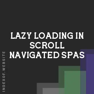 Lazy Loading in Scroll-Navigated SPAs: SEO Best Practices & Fixes - Indexof