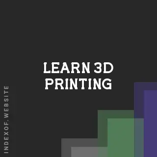 Learn 3D Printing | Indexof
