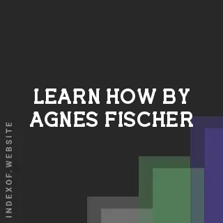 Learn How by Agnes Fischer | Indexof