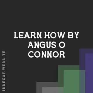 Learn How by Angus O Connor | Indexof