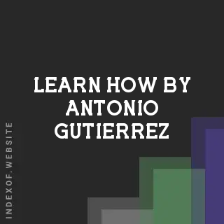 Learn How by Antonio Gutierrez | Indexof