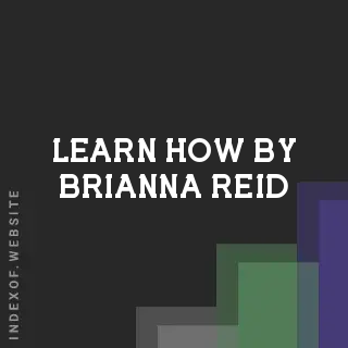 Learn How by Brianna Reid | Indexof