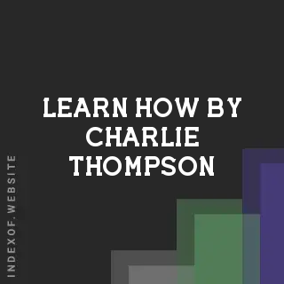 Learn How by Charlie Thompson | Indexof