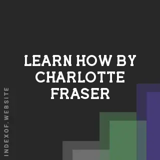 Learn How by Charlotte Fraser | Indexof