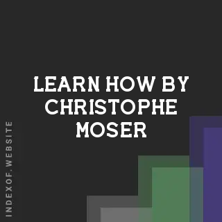 Learn How by Christophe Moser | Indexof