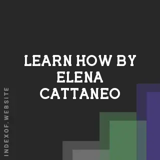 Learn How by Elena Cattaneo | Indexof