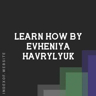 Learn How by Evheniya Havrylyuk | Indexof