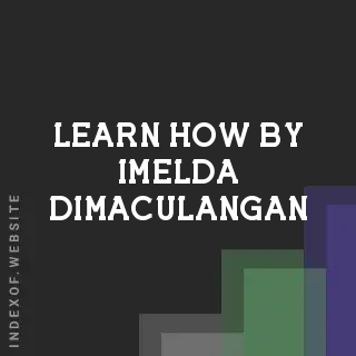 Learn How by Imelda Dimaculangan | Indexof