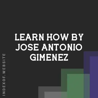 Learn How by Jose Antonio Gimenez | Indexof