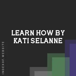 Learn How by Kati Selanne | Indexof