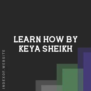 Learn How by Keya Sheikh | Indexof