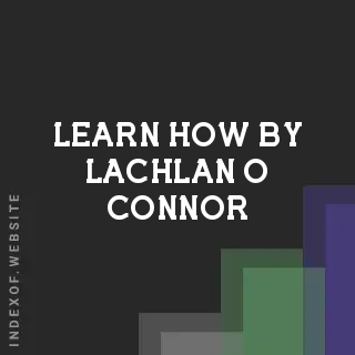 Learn How by Lachlan O Connor | Indexof