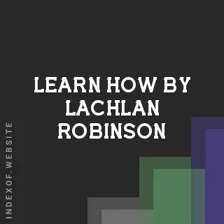 Learn How by Lachlan Robinson | Indexof