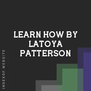 Learn How by Latoya Patterson | Indexof