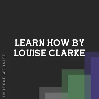 Learn How by Louise Clarke | Indexof