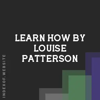 Learn How by Louise Patterson | Indexof