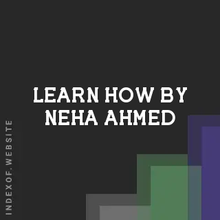 Learn How by Neha Ahmed | Indexof