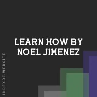 Learn How by Noel Jimenez | Indexof