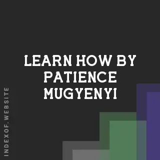 Learn How by Patience Mugyenyi | Indexof