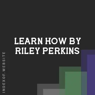 Learn How by Riley Perkins | Indexof