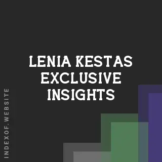 Lenia Kestas Exclusive Insights | Indexof