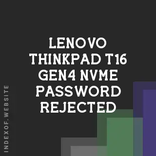 Lenovo ThinkPad T16 Gen4 NVMe Password Rejected: Causes and Fixes