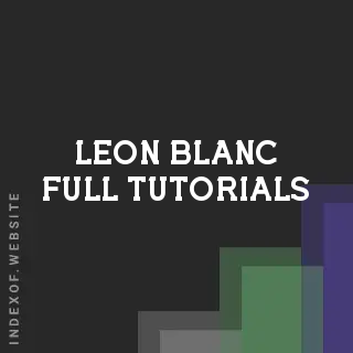 Leon Blanc Full Tutorials | Indexof