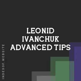 Leonid Ivanchuk Advanced Tips | Indexof