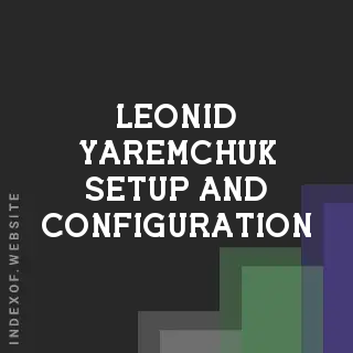 Leonid Yaremchuk Setup and Configuration | Indexof