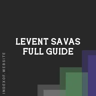 Levent Savas Full Guide | Indexof