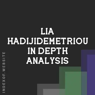 Lia Hadijidemetriou In-Depth Analysis | Indexof
