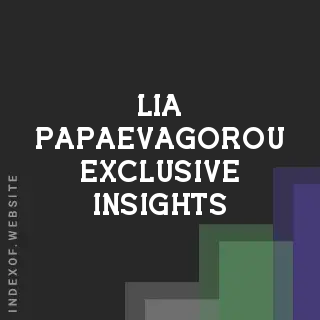 Lia Papaevagorou Exclusive Insights | Indexof