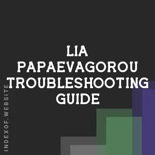 Lia Papaevagorou Troubleshooting Guide | Indexof