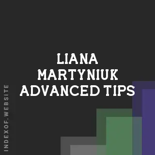Liana Martyniuk Advanced Tips | Indexof