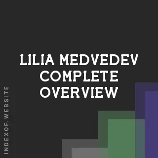 Lilia Medvedev Complete Overview | Indexof