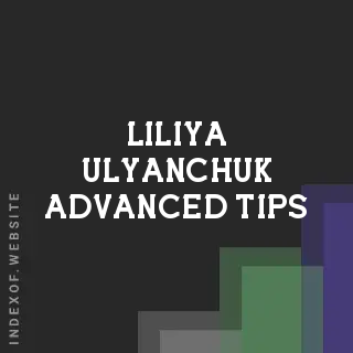 Liliya Ulyanchuk Advanced Tips | Indexof