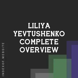 Liliya Yevtushenko Complete Overview | Indexof