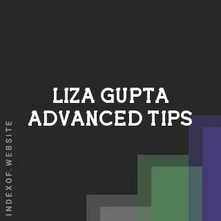 Liza Gupta Advanced Tips | Indexof