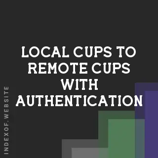 Setup Guide: Local CUPS to Remote CUPS with Authentication on Ubuntu