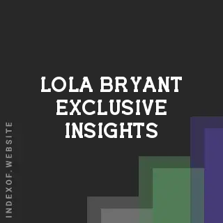 Lola Bryant Exclusive Insights | Indexof