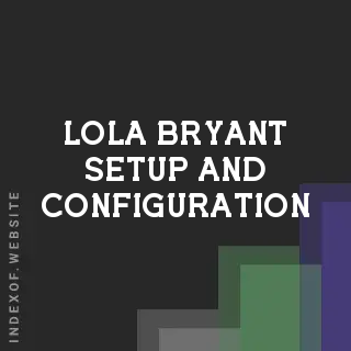 Lola Bryant Setup and Configuration | Indexof
