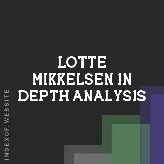 Lotte Mikkelsen In-Depth Analysis | Indexof