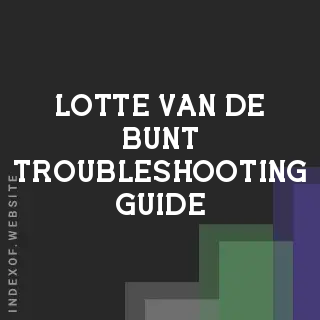 Lotte van de Bunt Troubleshooting Guide | Indexof
